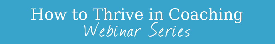 How-to-Thrive-in-Coaching-Webinar-Series