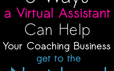 5 Ways a Virtual Assistant Can Help Your Coaching Business Get to the Next Level