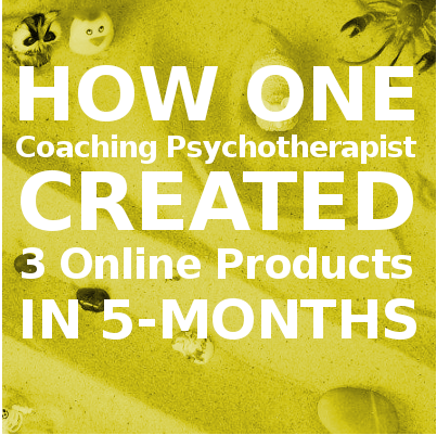 How One Coaching Psychotherapist Created 3 Online Products in 5-months